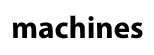Machines